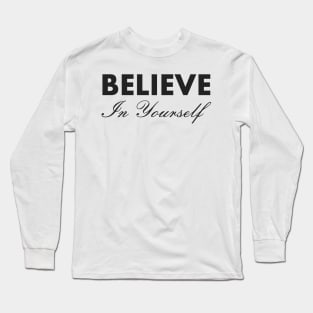 Believe In Yourself , Be You Long Sleeve T-Shirt